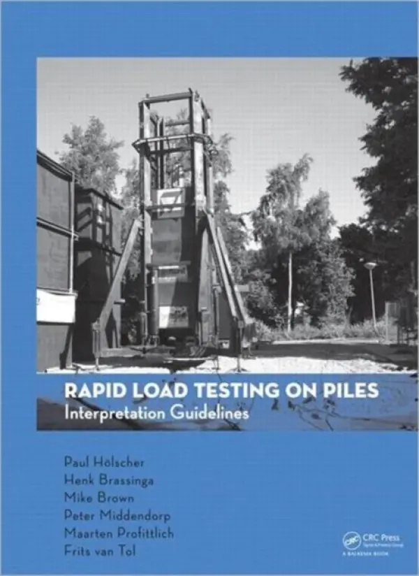 Rapid Load Testing on Piles - Holscher, Paul a Brassinga, Henk a Brown, Michael a Middendorp, Peter a Profittlich, Maarten a van Tol, Frits A.