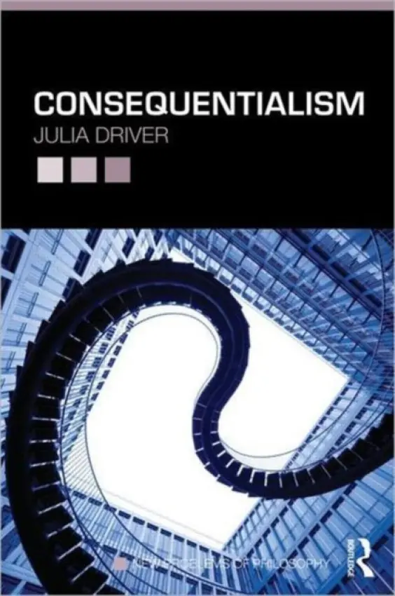 Consequentialism - Driver, Julia (University of Washington, St. Louis, USA)