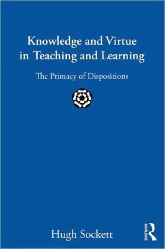 Knowledge and Virtue in Teaching and Learning - Sockett, Hugh (George Mason University, USA)