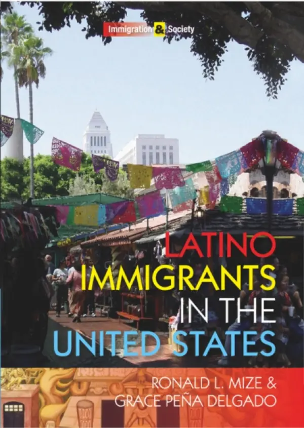 Latino Immigrants in the United States - Mize, Ronald L. (Cornell University) a Pena Delgado, Grace (Penn State University)