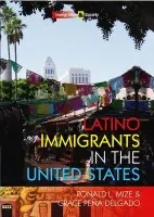 Latino Immigrants in the United States - Mize, Ronald L. (Cornell University) a Pena Delgado, Grace (Penn State University)