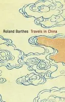 Travels in China - Barthes, Roland (Formerly, University of Paris)