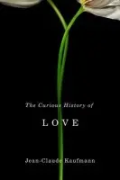 Curious History of Love - Kaufmann, Jean-Claude
