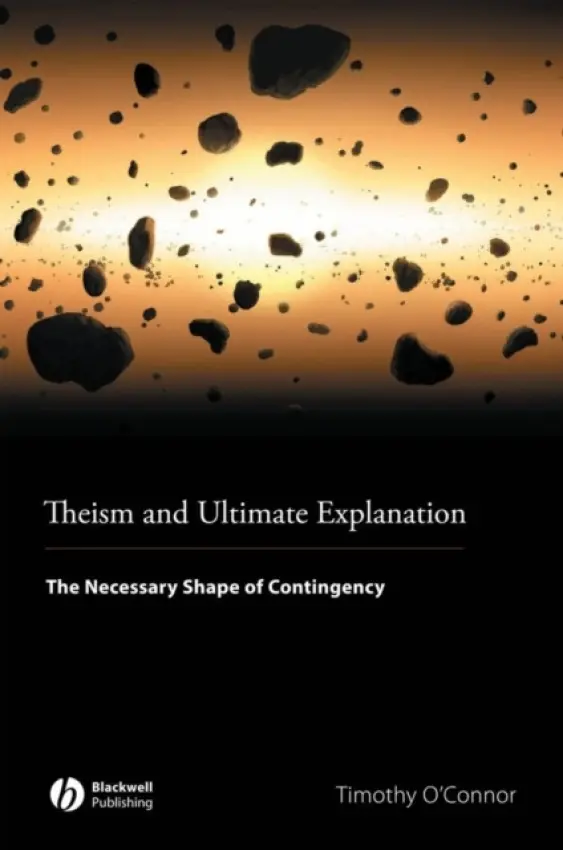 Theism and Ultimate Explanation - O'Connor, Timothy (Indiana University, USA)