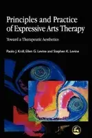 Principles and Practice of Expressive Arts Therapy - Levine, Stephen K. a Knill, Paolo J. a Levine, Ellen G.