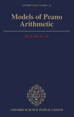 Models of Peano Arithmetic - Kaye, Richard (Junior Research Fellow, Junior Research Fellow, Jesus College, Oxford)