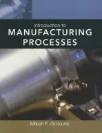 Introduction to Manufacturing Processes - Groover, Mikell P. (Lehigh University, Bethlehem, PA)