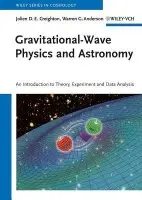 Gravitational-Wave Physics and Astronomy - Creighton, Jolien D. E. (University of Milwaukee) a Anderson, Warren G. (University of Wisconsin)