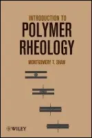 Introduction to Polymer Rheology - Shaw, Montgomery T.