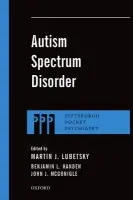 Autism Spectrum Disorder - Lubetsky, Martin J. (MD, Clinical Service Chief, Child/Adolescent Psychiatry  a  Center for Autism and Developmental Disorders, MD, Clinical Service Chief, Child/Adolescent Psychiatry  a  Center for Autism and Developmental Disorders, Western Psychiatric Inst