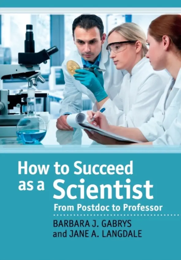 How to Succeed as a Scientist - Gabrys, Barbara J. (University of Oxford) a Langdale, Jane A. (University of Oxford)