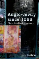 Anglo-Jewry Since 1066 - Kushner, Tony