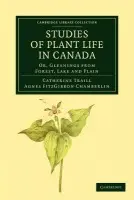 Studies of Plant Life in Canada - Traill, Catherine Parr Strickland