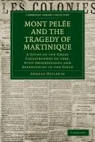 Mont Pelee and the Tragedy of Martinique - Heilprin, Angelo