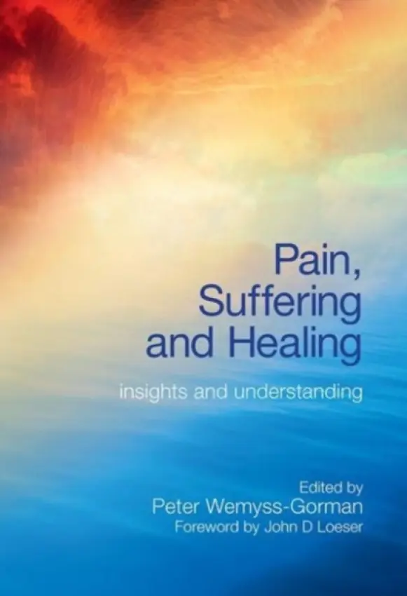 Pain, Suffering and Healing - Wemyss-Gorman, Peter a Wallace, Murray