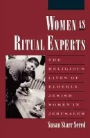 Women as Ritual Experts - Sered, Susan Starr (Lecturer, Department of Sociology and Anthropology, Lecturer, Department of Sociology and Anthropology, Bar-Ilan University, Israel)