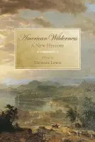 American Wilderness - Lewis, Michael (Assistant Professor of History, Assistant Professor of History, Salisbury University)
