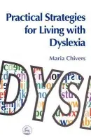 Practical Strategies for Living with Dyslexia - Chivers, Maria