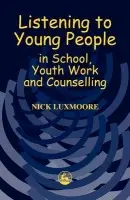 Listening to Young People in School, Youth Work and Counselling - Luxmoore, Nick