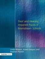Deaf and Hearing Impaired Pupils in Mainstream Schools - Watson, Linda a Powers, Stephen a Gregory, Susan
