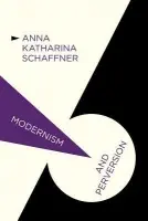 Modernism and Perversion - Schaffner, A.