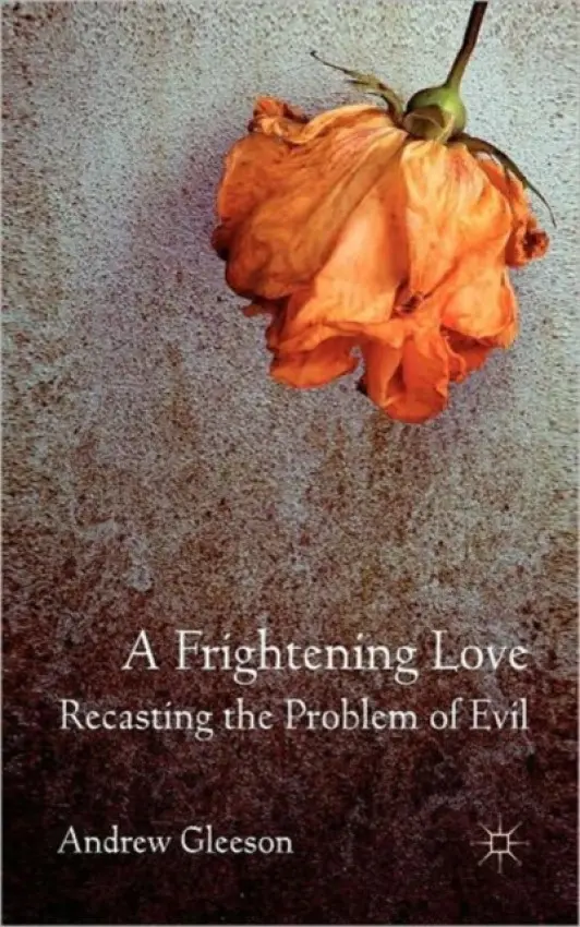 Frightening Love: Recasting the Problem of Evil - Gleeson, Andrew
