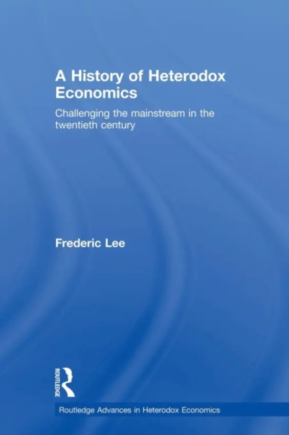 History of Heterodox Economics - Lee, Frederic (University of Missouri, Kansas City, USA)
