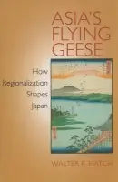 Asia's Flying Geese - Hatch, Walter F.