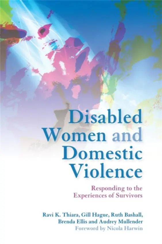 Disabled Women and Domestic Violence - Ellis, Brenda a Mullender, Professor Audrey a Bashall, Ruth a Hague, Gill a Thiara, Dr Ravi