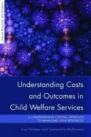 Understanding Costs and Outcomes in Child Welfare Services - McDermid, Samantha a Holmes, Lisa