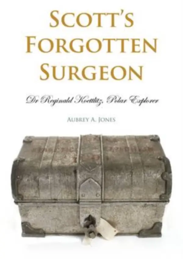 Scott's Forgotten Surgeon - Jones, Aubrey A.