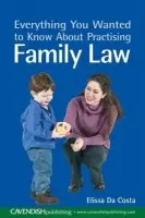 Everything You Wanted to Know About Practising Family Law - Da Costa, Elissa