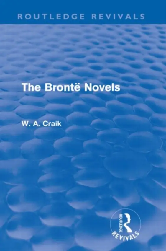 Bronte Novels (Routledge Revivals) - Craik, W. A.