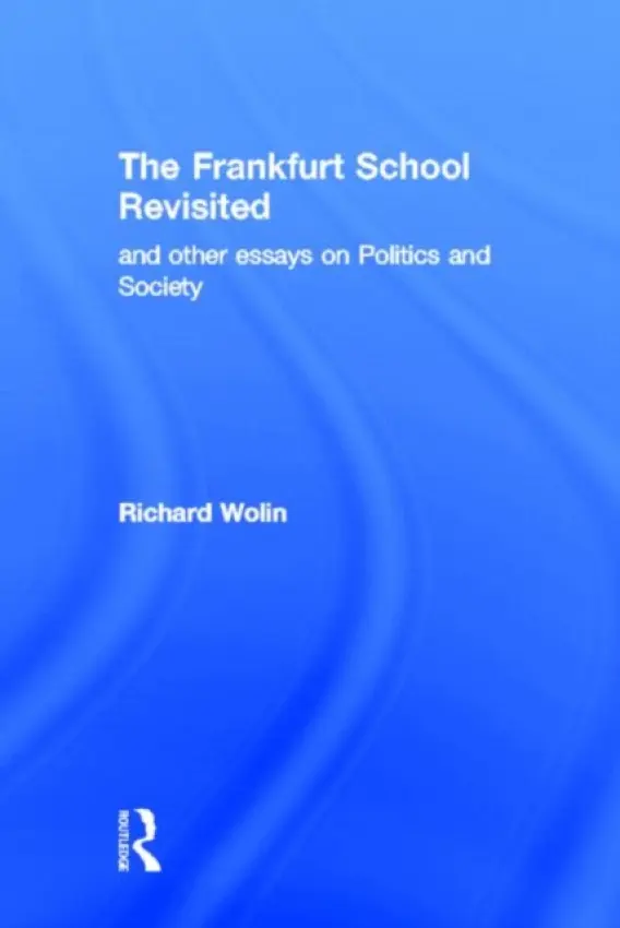 Frankfurt School Revisited - Wolin, Richard (City University of New York Graduate Center, USA)