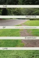 Practice of Everyday Life - de Certeau, Michel