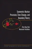 Symmetric Markov Processes, Time Change, and Boundary Theory (LMS-35) - Chen, Zhenqing a Fukushima, Masatoshi