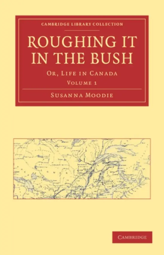 Roughing it in the Bush - Moodie, Susanna