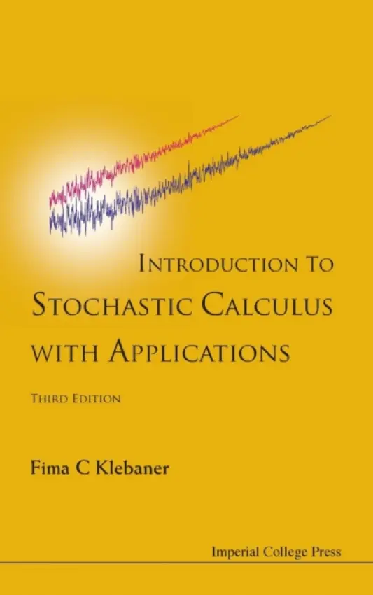 Introduction To Stochastic Calculus With Applications (Third Edition) - Klebaner, Fima C (Monash Univ, Australia)