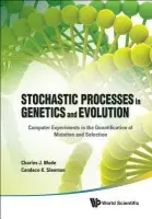 Stochastic Processes In Genetics And Evolution: Computer Experiments In The Quantification Of Mutation And Selection - Mode, Charles J (Drexel Univ, Usa) a Sleeman, Candace K (Navteq Corp, Usa)