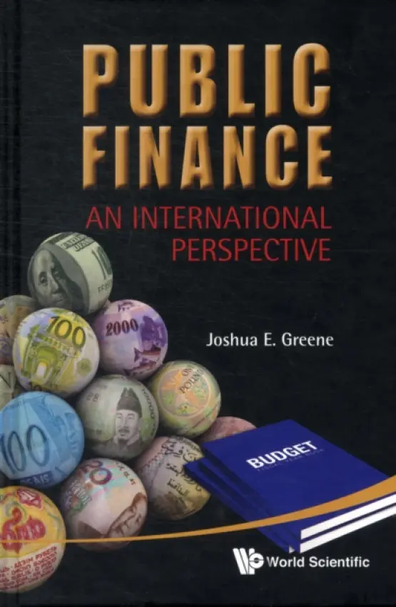 Public Finance: An International Perspective - Greene, Joshua E (Former Deputy Director, Imf - S'pore Regional Training Inst, S'pore  a  S'pore Management Univ, S'pore)