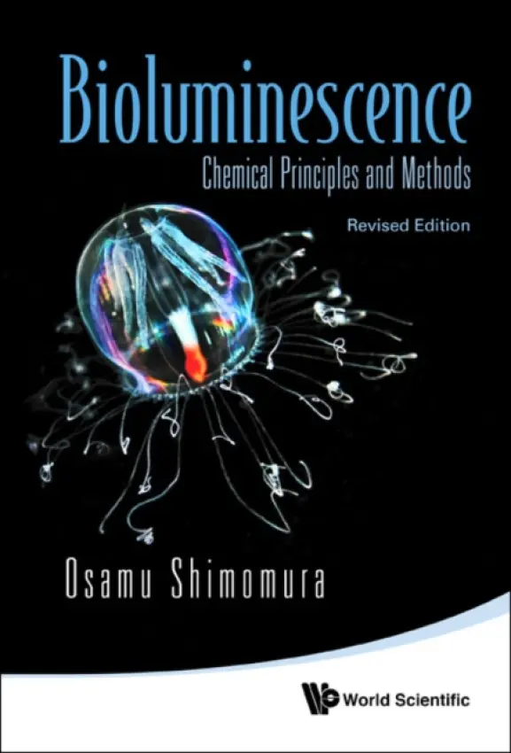 Bioluminescence: Chemical Principles And Methods (Revised Edition) - Shimomura, Osamu (Nobel Laureate, The Marine Biological Lab, Usa)