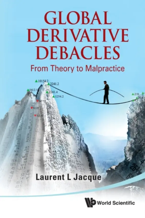 Global Derivative Debacles: From Theory To Malpractice - Jacque, Laurent L (The Fletcher School, Tufts University, Usa)