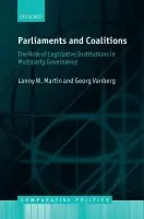 Parliaments and Coalitions - Martin, Lanny W. (Associate Professor, Department of Political Science, Rice University) a Vanberg, Georg (Associate Professor, Department of Political Science, University of North Carolina at Chapel Hill)