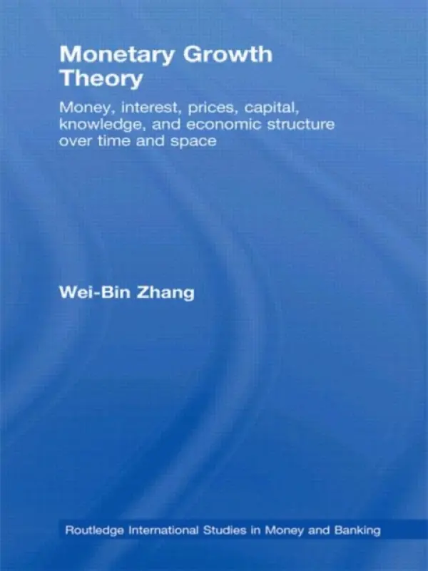 Monetary Growth Theory - Zhang, Wei-Bin