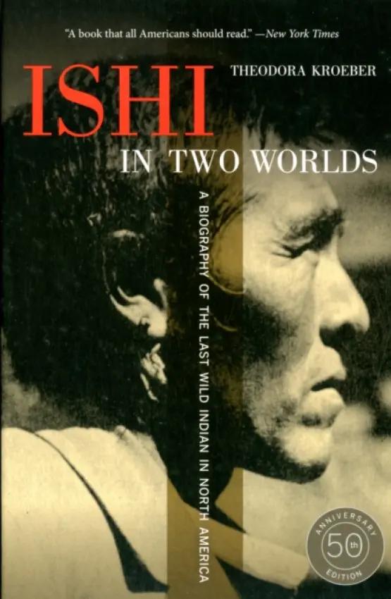 Ishi in Two Worlds, 50th Anniversary Edition - Kroeber, Theodora
