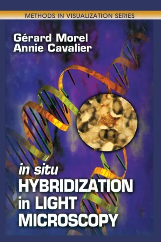 In Situ Hybridization in Light Microscopy - Morel, Gerard a Cavalier, Annie