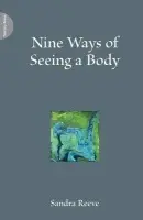 Nine Ways of Seeing a Body - Reeve, Sandra