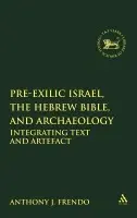 Pre-Exilic Israel, the Hebrew Bible, and Archaeology - Frendo, Professor Anthony J. (University of Malta, Malta)