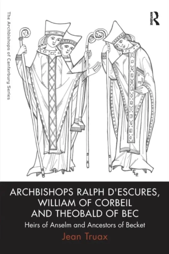Archbishops Ralph d'Escures, William of Corbeil and Theobald of Bec - Truax, Jean