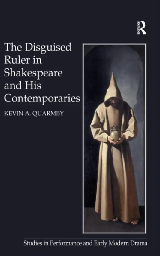 Disguised Ruler in Shakespeare and his Contemporaries - Quarmby, Kevin A.
